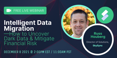 Intelligent Data Migration How to Uncover Dark Data and Mitigate Financial Risk Intelligent Data Migration —How to Uncover Dark Data & Mitigate Financial Risk
